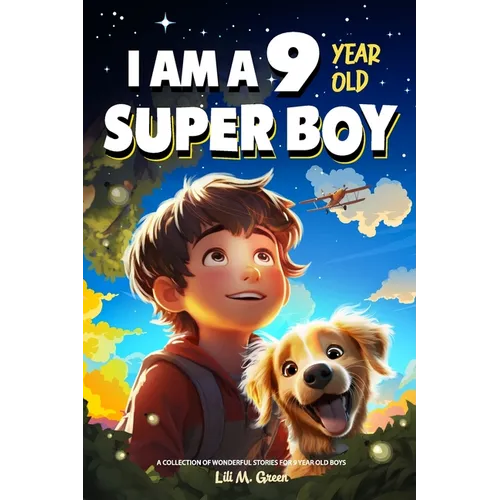 A Collection of Wonderful Stories for 9 Year Old Boys: I am a 9 Year Old Super Boy (Inspirational Gift Books for Kids)