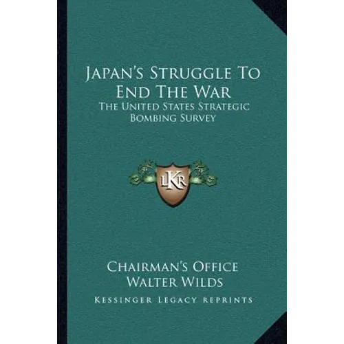 Japan's Struggle To End The War: The United States Strategic Bombing Survey