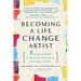 Becoming a Life Change Artist: 7 Creative Skills to Reinvent Yourself at Any Stage of Life