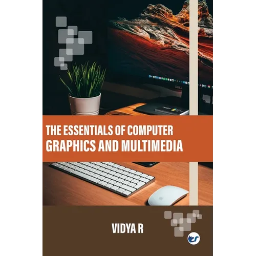 The Essentials of Computer Graphics and Multimedia