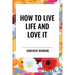 How to Live Life and Love It