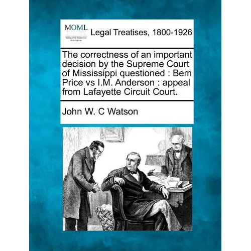 The Correctness of an Important Decision by the Supreme Court of Mississippi Questioned: Bem Price Vs I.M. Anderson: Appeal from Lafayette Circuit Cou