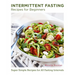 Intermittent Fasting Recipes for Beginners: Super Simple Recipes for All Fasting Intervals