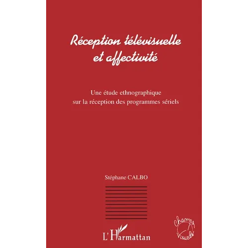 Réception Télévisuelle et Affectivité: Une étude ethnographique sur la réception des programmes sériels