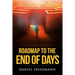 Roadmap to the End of Days: Demystifying Biblical Eschatology To Explain The Past, The Secret To The Apocalypse And The End Of The World