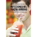 56 Recetas de Jugos Naturales Para Ayudar a Curar Infecciones Del Tracto Urinario: Mejore su Condición Rápidamente Sin Tratamientos Médicos
