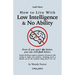 How to Live with Low Intelligence & No Ability: Funny prank book, gag gift, novelty notebook disguised as a real book, with hilarious, motivational qu