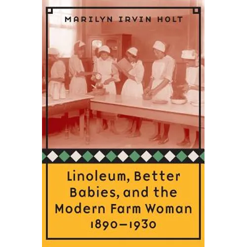 Linoleum, Better Babies, and the Modern Farm Woman, 1890-1930