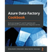 Azure Data Factory Cookbook: Build and manage ETL and ELT pipelines with Microsoft Azure's serverless data integration service