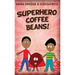 Superhero Coffee Beans!