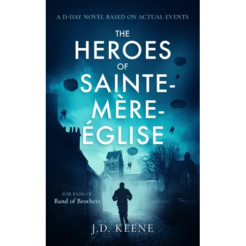 The Heroes of Sainte-Mère-Église: A D-Day Novel