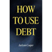 How to Use Debt