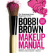 Bobbi Brown Makeup Manual: For Everyone from Beginner to Pro