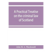 A practical treatise on the criminal law of Scotland