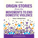 Origin Stories from the Movements to End Domestic Violence, Volume 1: Individual Stories