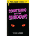 Something in the Shadows