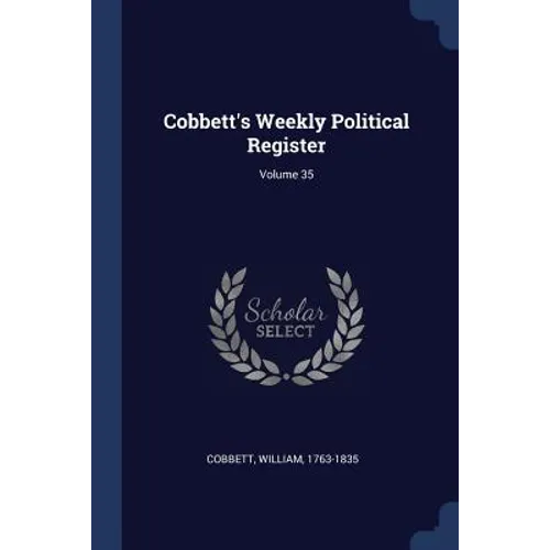 Cobbett's Weekly Political Register; Volume 35