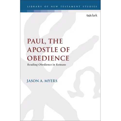 Paul, The Apostle of Obedience: Reading Obedience in Romans