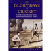 The Glory Days of Cricket: The Extraordinary Story of Broadhalfpenny Down
