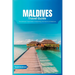 Maldives Travel Guide 2024: The Ultimate Book To Exploring The Charms Of Maldives