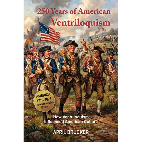250 Years of American Ventriloquism: How Ventriloquism Influenced American Culture