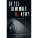 Do You Remember Me Now?