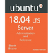 Ubuntu 18.04 LTS Server: Administration and Reference