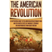 The American Revolution: A Captivating Guide to the American Revolutionary War and the United States of America's Struggle for Independence from Great