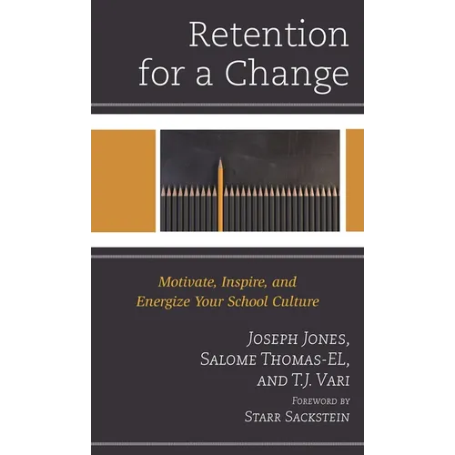 Retention for a Change: Motivate, Inspire, and Energize Your School Culture