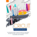Cricut Accessories and Materials: The definitive guide to making the most of your Cricut machine by using the right accessories and materials