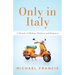 Only in Italy: A Memoir of Mishap, Mayhem and Romance