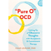 Pure O Ocd: Letting Go of Obsessive Thoughts with Acceptance and Commitment Therapy