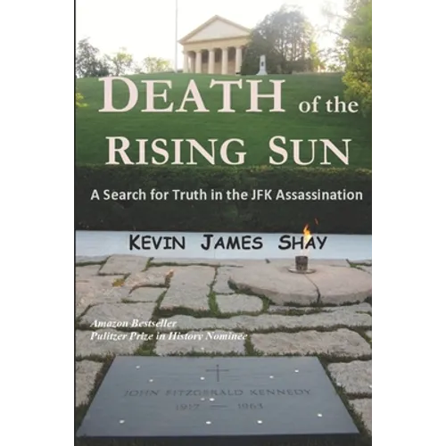 Death of the Rising Sun: A Search for Truth in the JFK Assassination