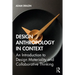 Design Anthropology in Context: An Introduction to Design Materiality and Collaborative Thinking