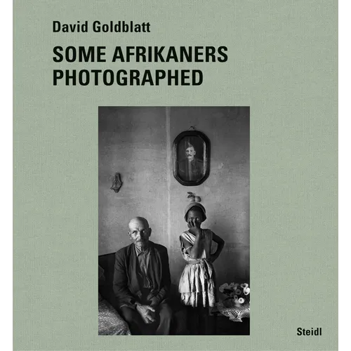 David Goldblatt: Some Afrikaners Photographed