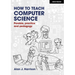 How to Teach Computer Science: Parable, Practice and Pedagogy