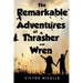 The Remarkable Adventures Of Thrasher And Wren