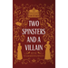 Two Spinsters and a Villain