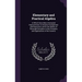 Elementary and Practical Algebra: In Which Have Been Attempted Improvements In General Arrangement and Exposition; and In the Means of Thorough Discip