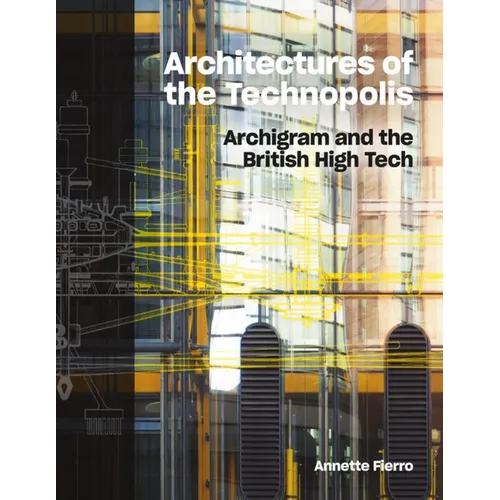 Architectures of the Technopolis: Archigram and the British High Tech