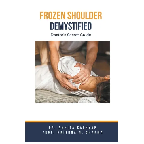 Frozen Shoulder Demystified: Doctor's Secret Guide