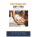 Frozen Shoulder Demystified: Doctor's Secret Guide
