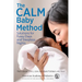 The Calm Baby Method: Solutions for Fussy Days and Sleepless Nights