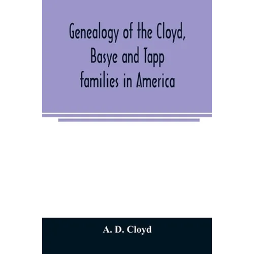 Genealogy of the Cloyd, Basye and Tapp families in America; with brief sketches referring to the families of Ingels, Jones, Marshall and Smith