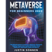 Metaverse For Beginners 2023 The Ultimate Guide on Investing In Metaverse, Blockchain Gaming, Virtual Lands, Augmented Reality, Virtual Reality, NFT,