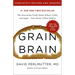 Grain Brain: The Surprising Truth about Wheat, Carbs, and Sugar--Your Brain's Silent Killers