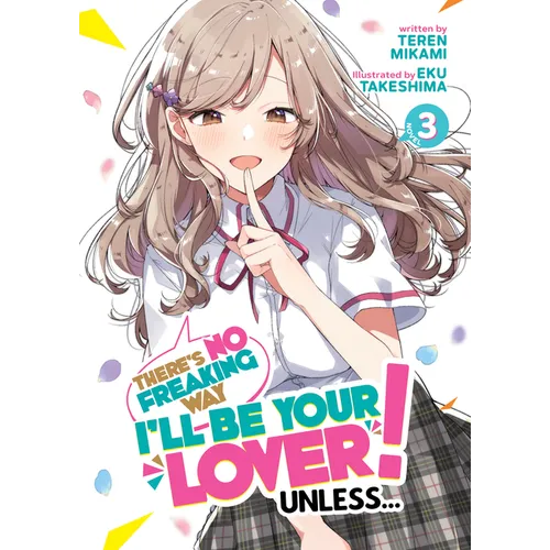 There's No Freaking Way I'll Be Your Lover! Unless... (Light Novel) Vol. 3