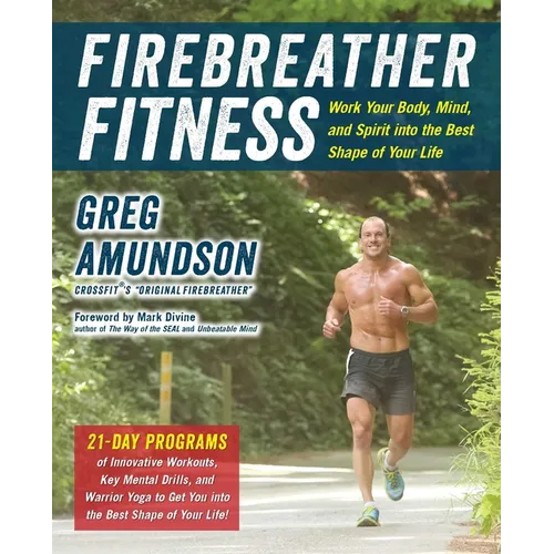 Firebreather Fitness: Work Your Body, Mind, and Spirit Into the Best Shape of Your Life