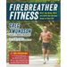 Firebreather Fitness: Work Your Body, Mind, and Spirit Into the Best Shape of Your Life