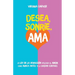 Desea, Sonríe, Ama